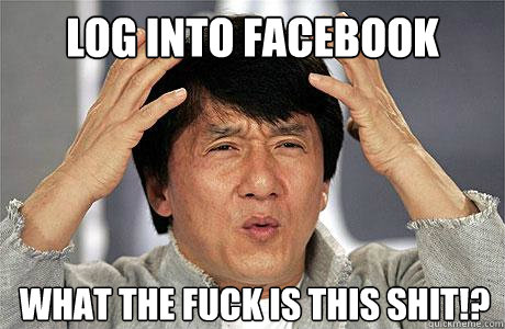 Log into facebook WHAT THE FUCK IS THIS SHIT!?  EPIC JACKIE CHAN