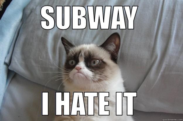 SUBWAY I HATE IT Grumpy Cat