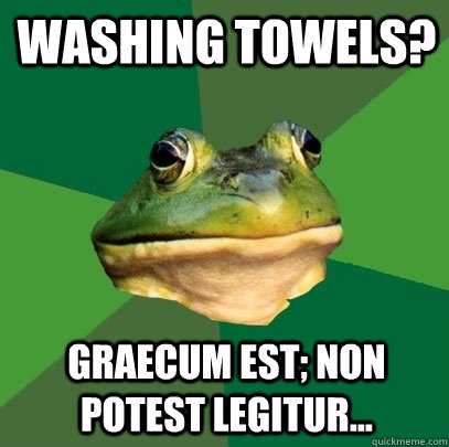 washing towels? Graecum est; non potest legitur...  Foul Bachelor Frog