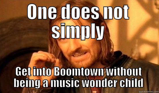 ONE DOES NOT SIMPLY GET INTO BOOMTOWN WITHOUT BEING A MUSIC WONDER CHILD Boromir