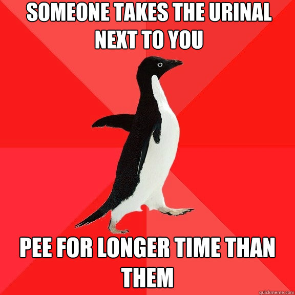 someone takes the urinal next to you pee for longer time than them  Socially Awesome Penguin