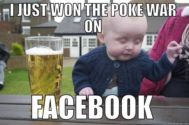 I JUST WON THE POKE WAR ON FACEBOOK drunk baby