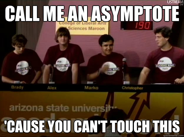 Call me an asymptote 'cause you can't touch this  