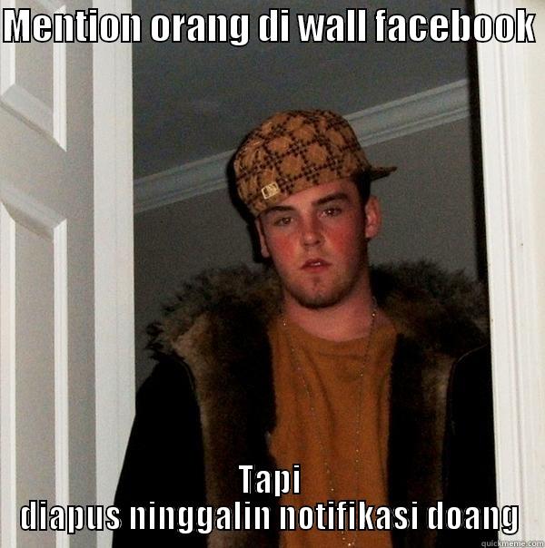 Temen deket gue - MENTION ORANG DI WALL FACEBOOK  TAPI DIAPUS NINGGALIN NOTIFIKASI DOANG Scumbag Steve