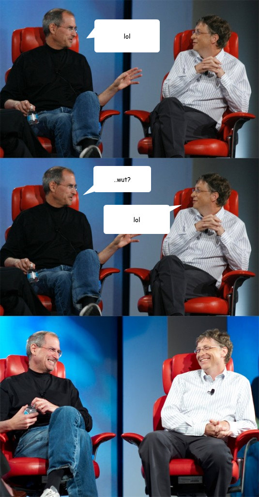 lol ..wut? lol  Steve Jobs vs Bill Gates