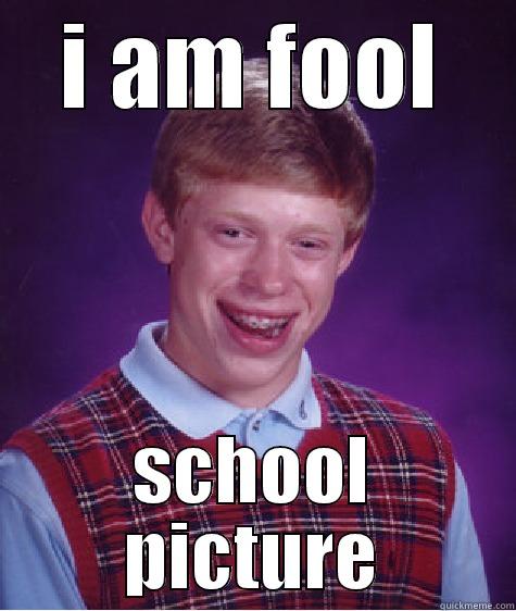 I AM FOOL SCHOOL PICTURE Bad Luck Brian