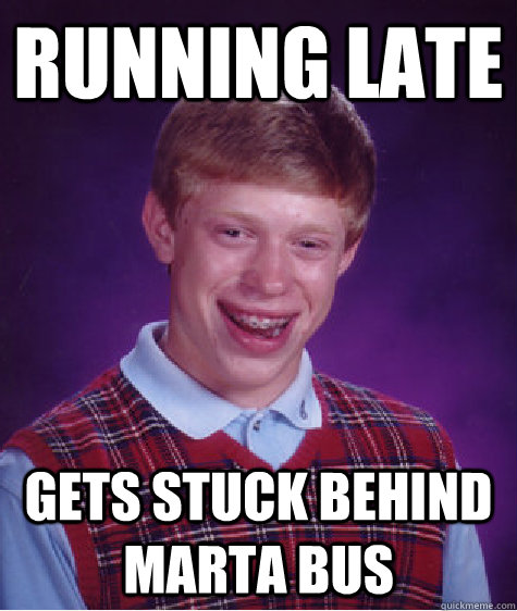 running late gets stuck behind marta bus  Bad Luck Brian