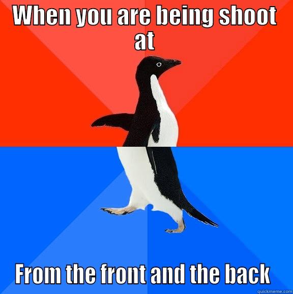 When you don't know who to shoot at - WHEN YOU ARE BEING SHOOT AT FROM THE FRONT AND THE BACK  Socially Awesome Awkward Penguin