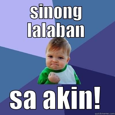 SINONG LALABAN SA AKIN! Success Kid