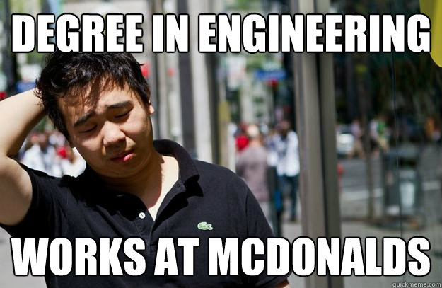 Degree in engineering works at mcdonalds  