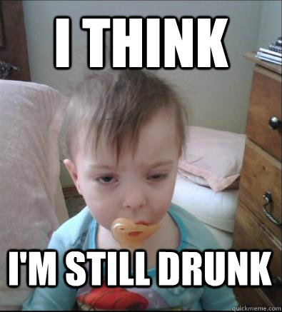 I think I'm still drunk  Party Toddler