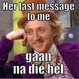 HER LAST MESSAGE TO ME GAAN NA DIE HEL Creepy Wonka