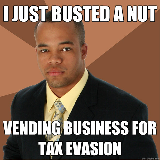 I just busted a nut vending business for tax evasion  Successful Black Man