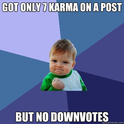 GOT ONLY 7 KARMA ON A POST BUT NO DOWNVOTES  Success Kid