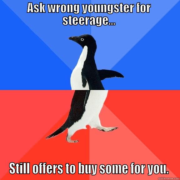 ASK WRONG YOUNGSTER FOR STEERAGE... STILL OFFERS TO BUY SOME FOR YOU. Socially Awkward Awesome Penguin