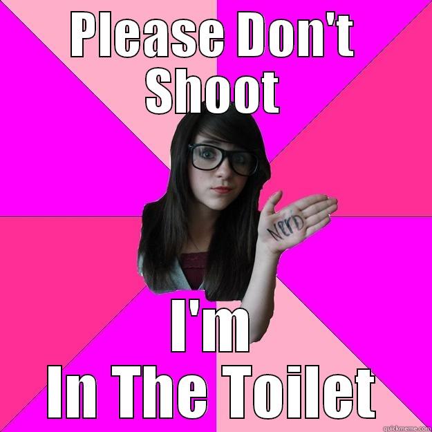 On the Loo !! - PLEASE DON'T SHOOT I'M IN THE TOILET Idiot Nerd Girl