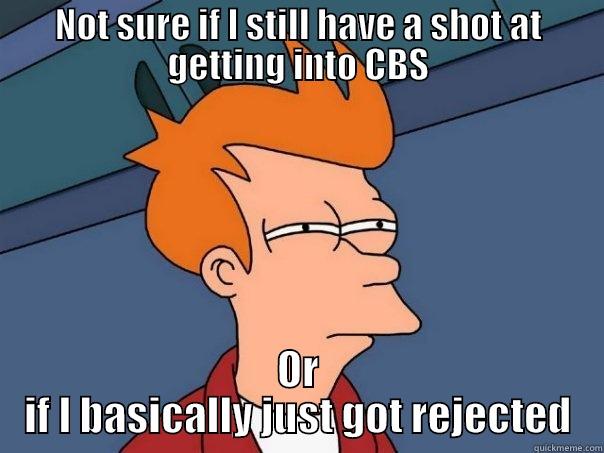 NOT SURE IF I STILL HAVE A SHOT AT GETTING INTO CBS OR IF I BASICALLY JUST GOT REJECTED Futurama Fry