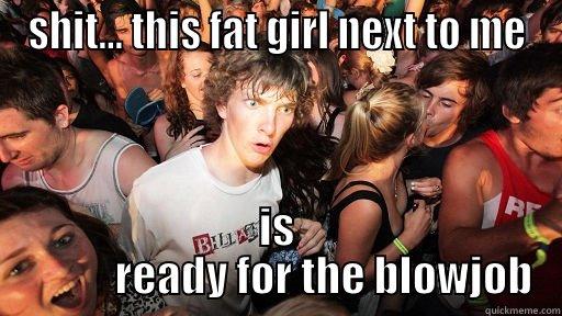 SHIT... THIS FAT GIRL NEXT TO ME IS            READY FOR THE BLOWJOB Sudden Clarity Clarence