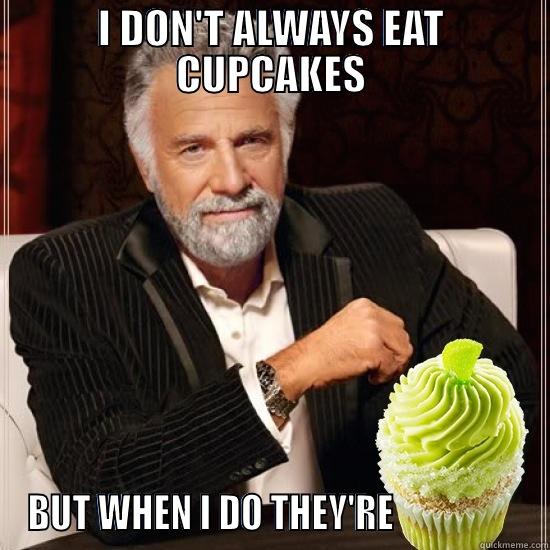 I DON'T ALWAYS EAT CUPCAKES BUT WHEN I DO THEY'RE                  Misc