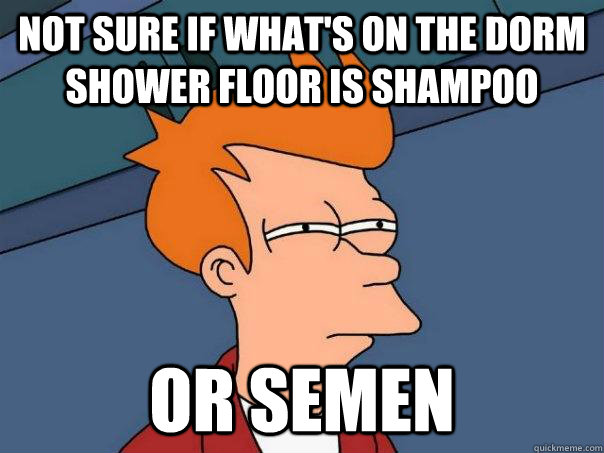 Not sure if what's on the dorm shower floor is shampoo or semen - Not sure if what's on the dorm shower floor is shampoo or semen  Futurama Fry