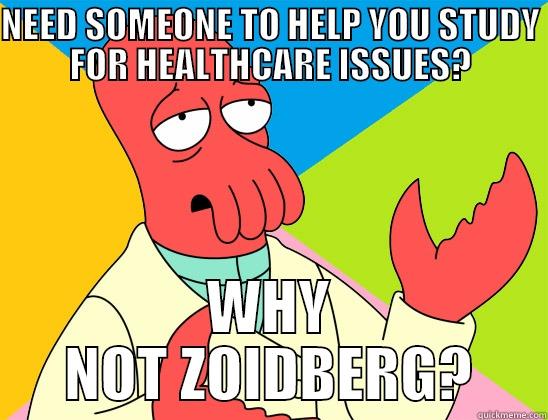 Why Not Zoidberg? - NEED SOMEONE TO HELP YOU STUDY FOR HEALTHCARE ISSUES? WHY NOT ZOIDBERG? Futurama Zoidberg 