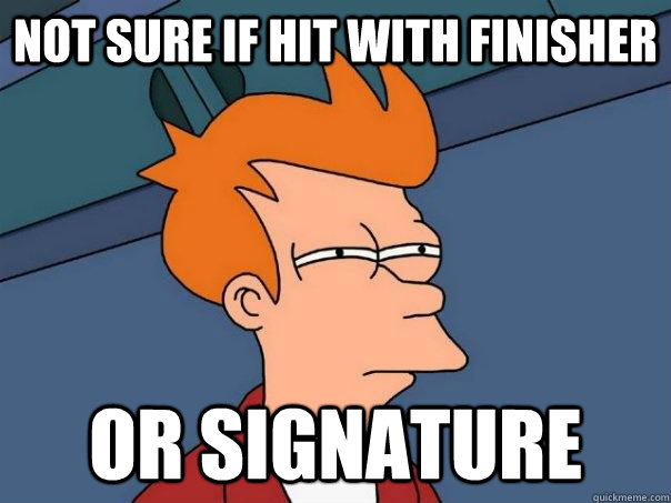 Not sure if hit with finisher Or signature - Not sure if hit with finisher Or signature  Futurama Fry