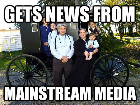 gets news from mainstream media  Amish Family