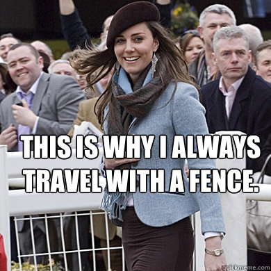 This is why I always travel with a fence.  Kate Middleton