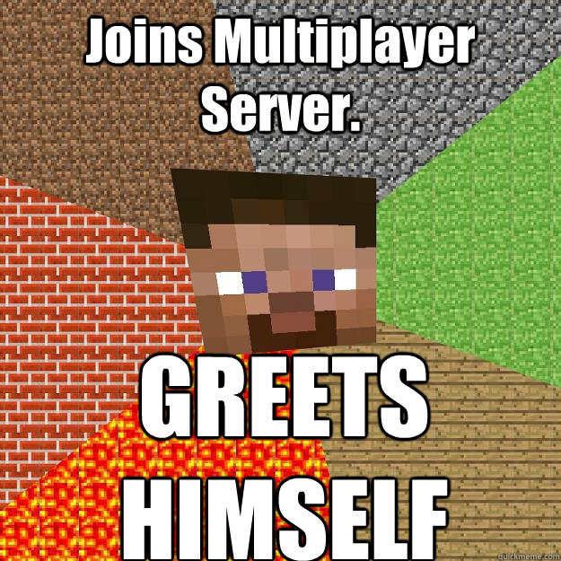 Joins Multiplayer Server. GREETS HIMSELF  Minecraft