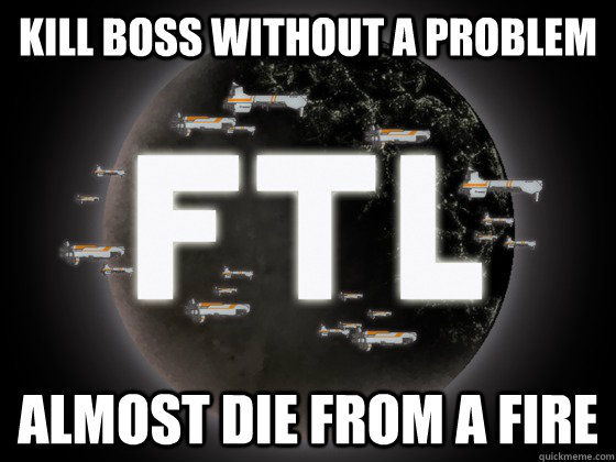 Kill Boss without a problem almost die from a fire  Scumbag FTL