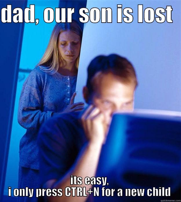 DAD, OUR SON IS LOST   ITS EASY, I ONLY PRESS CTRL+N FOR A NEW CHILD Redditors Wife