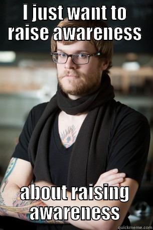 I JUST WANT TO RAISE AWARENESS ABOUT RAISING AWARENESS Hipster Barista