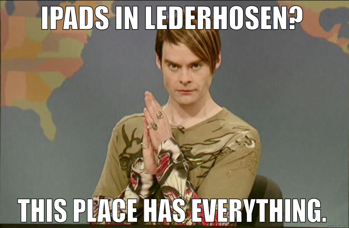 IPADS IN LEDERHOSEN? THIS PLACE HAS EVERYTHING. Misc