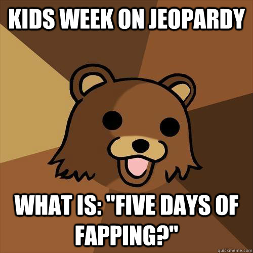 Kids week on jeopardy What is: 