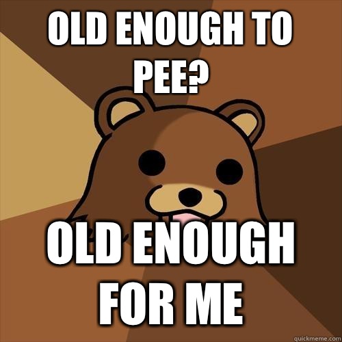 Old enough to pee? Old enough for me - Old enough to pee? Old enough for me  Pedobear