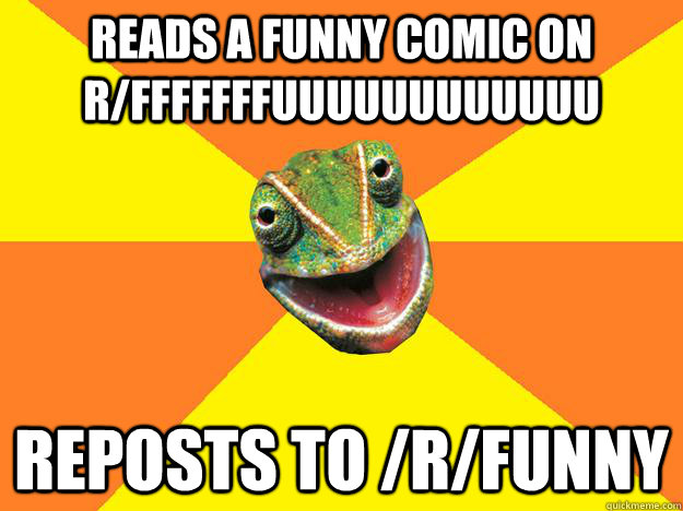 reads a funny comic on r/fffffffuuuuuuuuuuuu reposts to /r/funny  Karma Chameleon