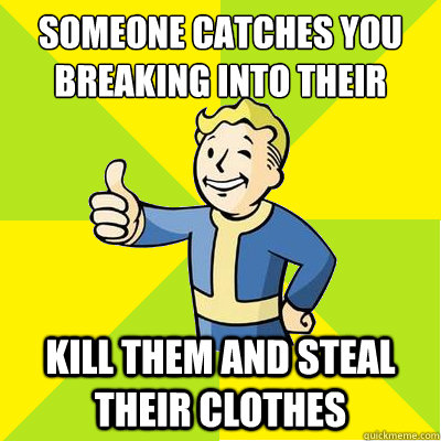 Someone catches you breaking into their house Kill them and steal their clothes   Fallout new vegas