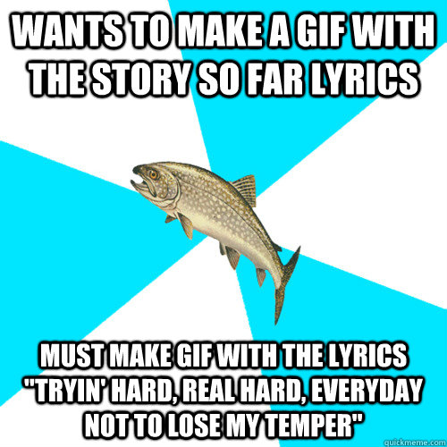 wants to make a gif with the story so far lyrics must make gif with the lyrics 