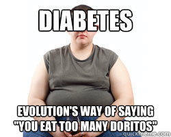 Diabetes Evolution's way of saying 