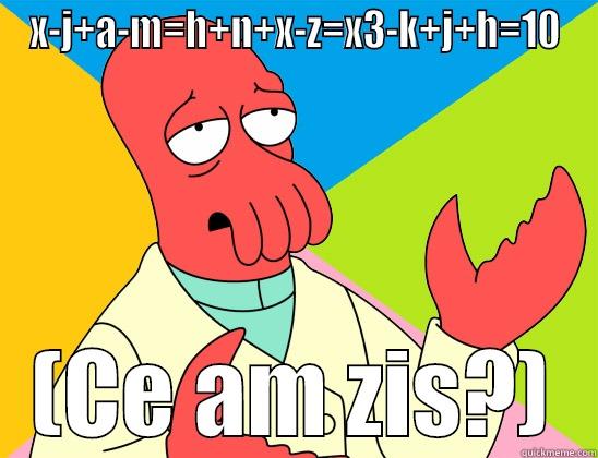 X-J+A-M=H+N+X-Z=X3-K+J+H=10 (CE AM ZIS?) Futurama Zoidberg 