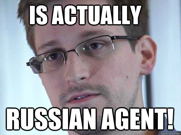 Is actually RUSSIAN AGENT!  Edward Snowden