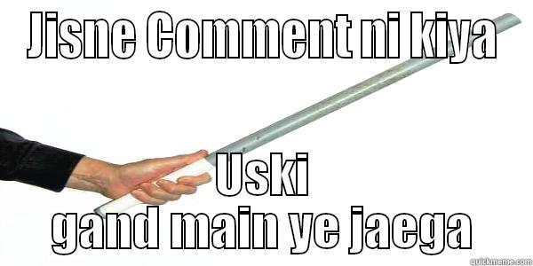 JISNE COMMENT NI KIYA USKI GAND MAIN YE JAEGA Misc