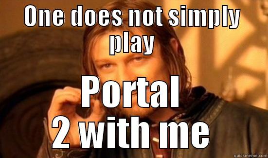 ONE DOES NOT SIMPLY PLAY PORTAL 2 WITH ME Boromir