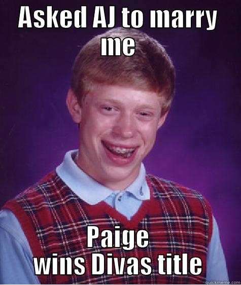 ASKED AJ TO MARRY ME PAIGE WINS DIVAS TITLE Bad Luck Brian