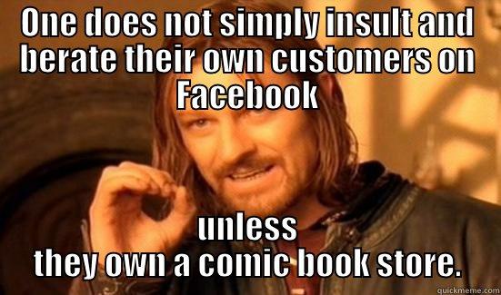 ONE DOES NOT SIMPLY INSULT AND BERATE THEIR OWN CUSTOMERS ON FACEBOOK UNLESS THEY OWN A COMIC BOOK STORE. Boromir