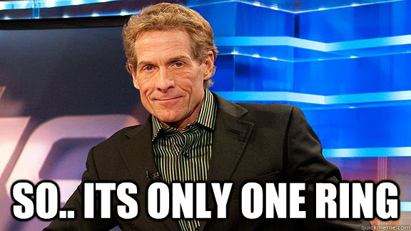  So.. ITS ONLY ONE RING -  So.. ITS ONLY ONE RING  Scumbag Skip Bayless