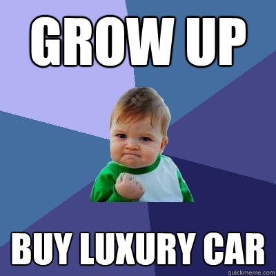 grow up buy luxury car  Success Kid