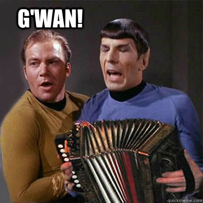 G'wan! - G'wan!  Gwan!