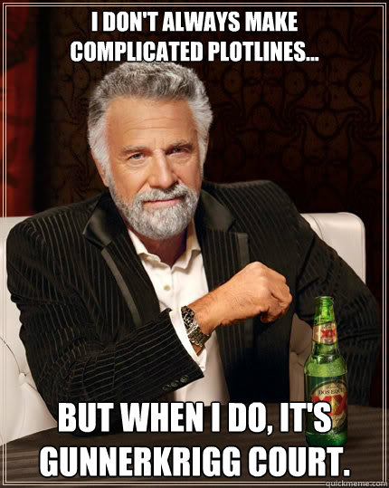 I don't always make 
complicated plotlines...

 

But when I do, it's 
Gunnerkrigg Court. - I don't always make 
complicated plotlines...

 

But when I do, it's 
Gunnerkrigg Court.  The Most Interesting Man In The World