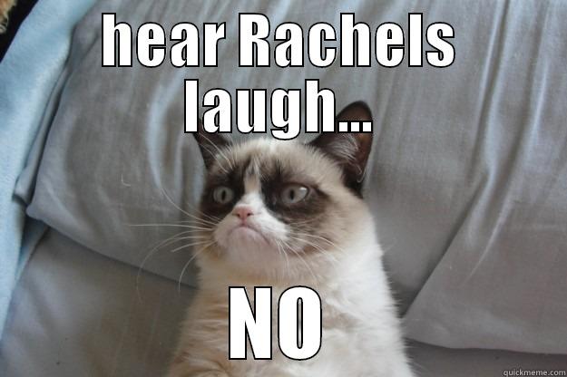 HEAR RACHELS LAUGH... NO Grumpy Cat